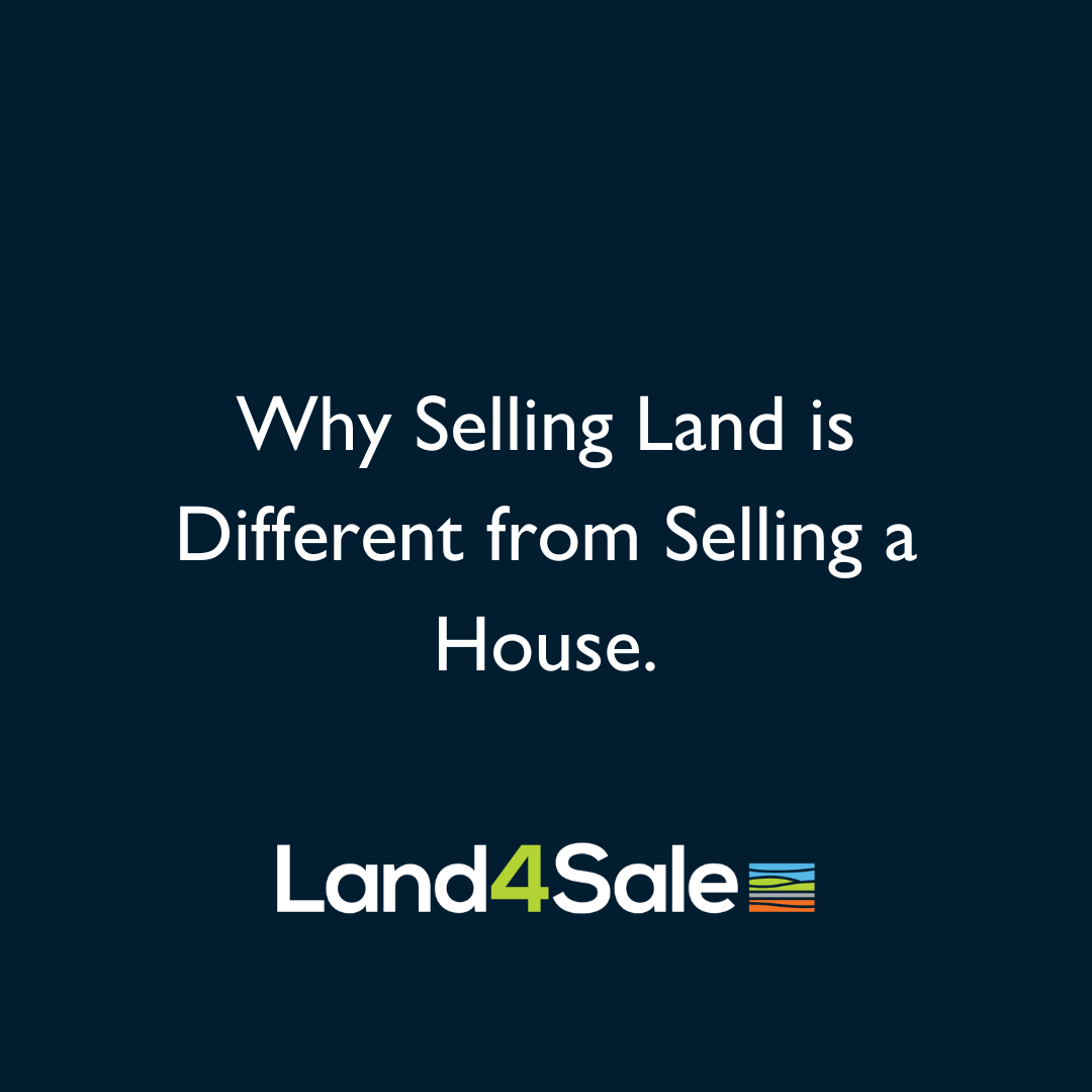 Why Selling Land is Different from Selling a House.